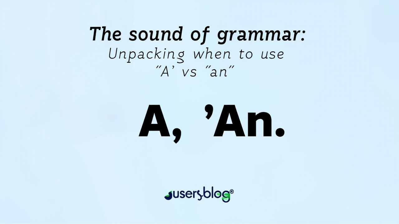 The Sound of Grammar: Unpacking When to Use "A" vs. "An"